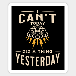 Cant Today Did A Thing Yesterday Sticker